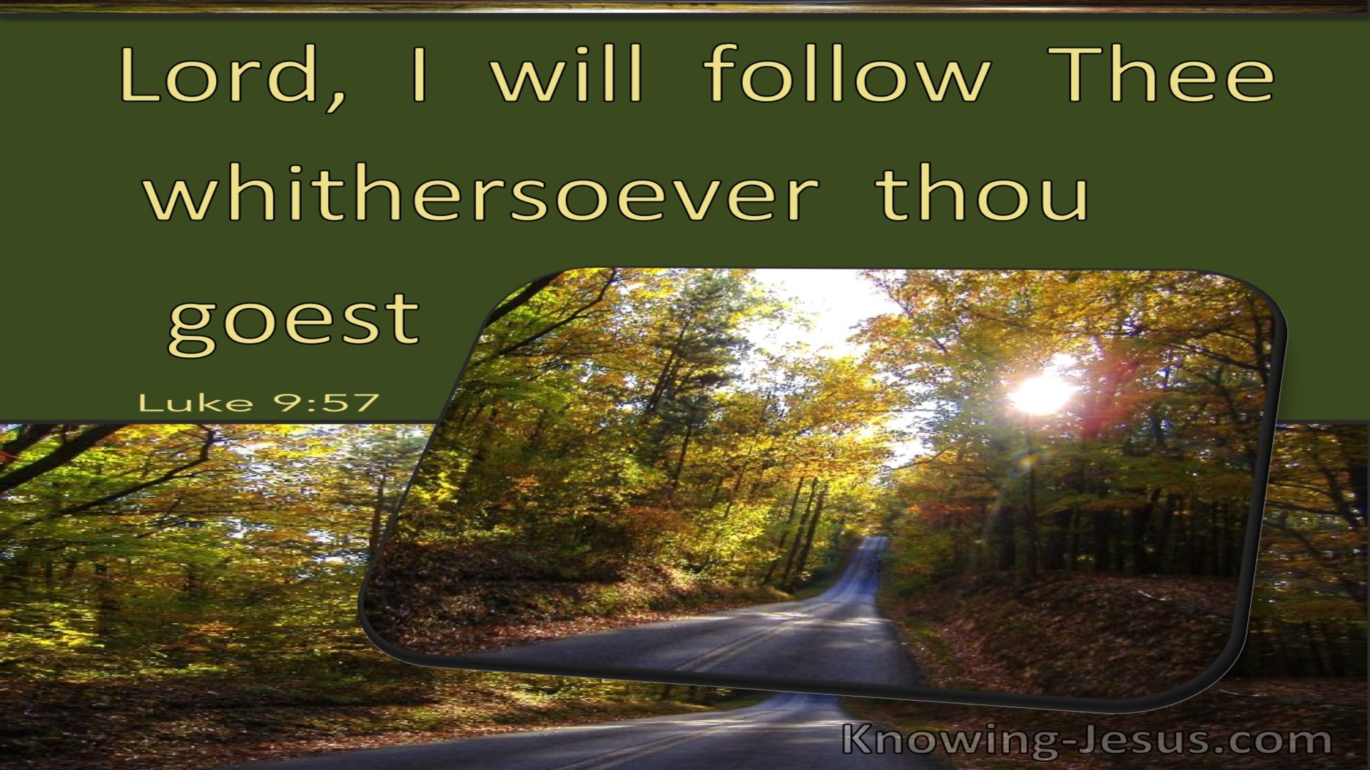 Luke 9:57 Lord, I Will Follow Thee Whithersoever Thou Goest (utmost)09:27
